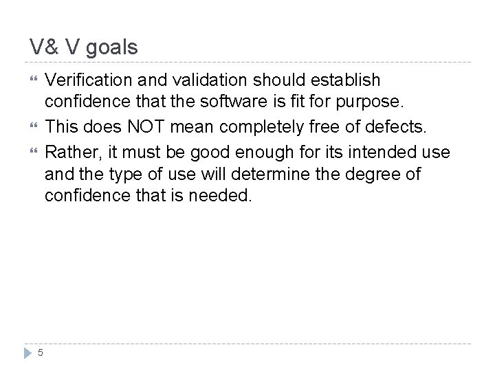V& V goals Verification and validation should establish confidence that the software is fit