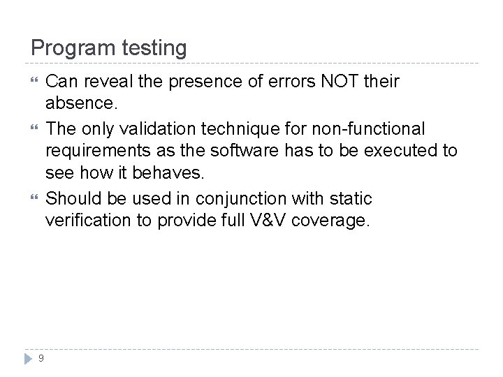 Program testing Can reveal the presence of errors NOT their absence. The only validation
