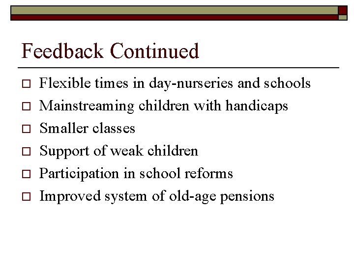 Feedback Continued o o o Flexible times in day-nurseries and schools Mainstreaming children with