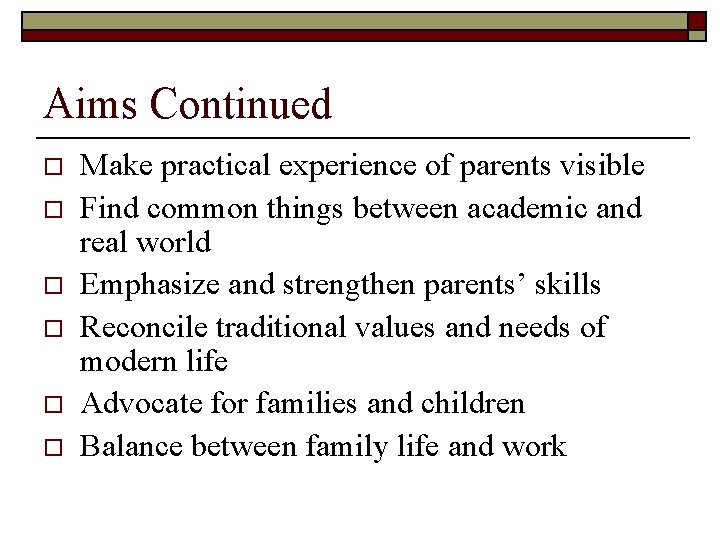 Aims Continued o o o Make practical experience of parents visible Find common things