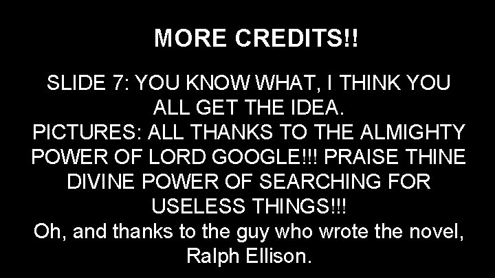 MORE CREDITS!! SLIDE 7: YOU KNOW WHAT, I THINK YOU ALL GET THE IDEA.