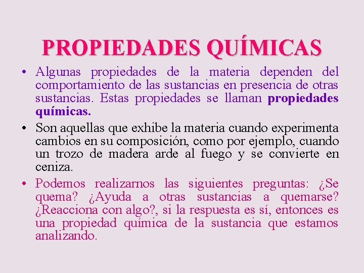 PROPIEDADES QUÍMICAS • Algunas propiedades de la materia dependen del comportamiento de las sustancias