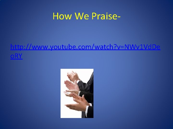 How We Praisehttp: //www. youtube. com/watch? v=NWv 1 Vd. De o. RY 