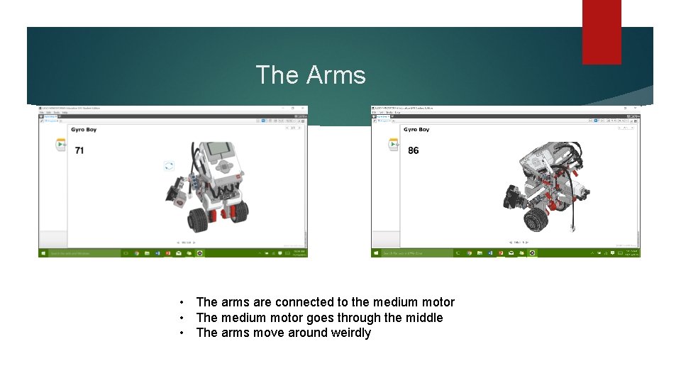 The Arms • The arms are connected to the medium motor • The medium