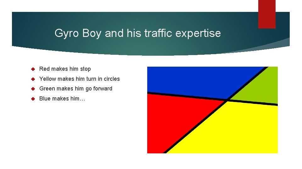 Gyro Boy and his traffic expertise Red makes him stop Yellow makes him turn