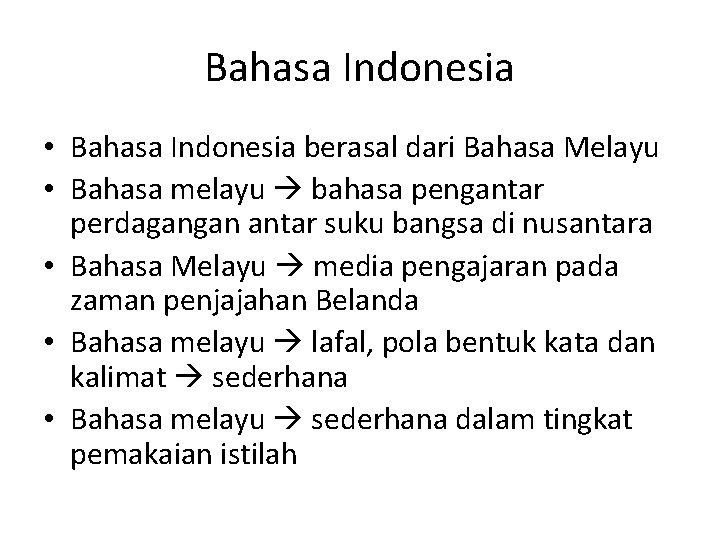 Bahasa Indonesia • Bahasa Indonesia berasal dari Bahasa Melayu • Bahasa melayu bahasa pengantar