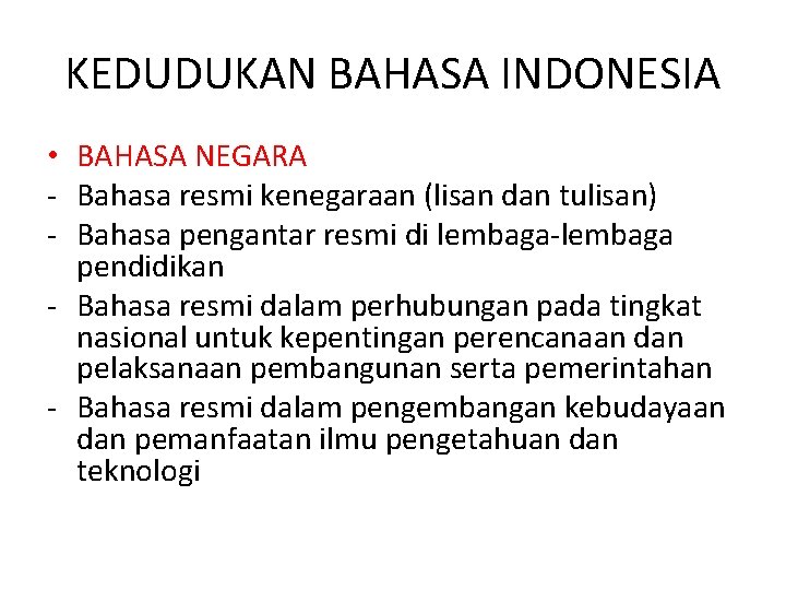 KEDUDUKAN BAHASA INDONESIA • BAHASA NEGARA - Bahasa resmi kenegaraan (lisan dan tulisan) -