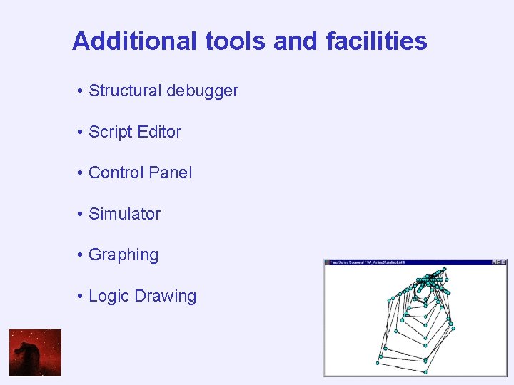 Additional tools and facilities • Structural debugger • Script Editor • Control Panel •