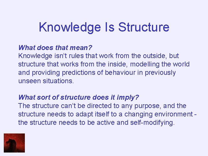 Knowledge Is Structure What does that mean? Knowledge isn’t rules that work from the