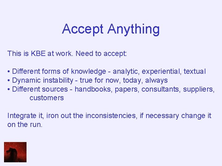 Accept Anything This is KBE at work. Need to accept: • Different forms of