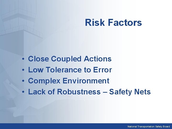 Risk Factors • • Close Coupled Actions Low Tolerance to Error Complex Environment Lack