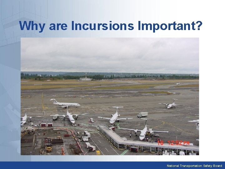 Why are Incursions Important? National Transportation Safety Board 