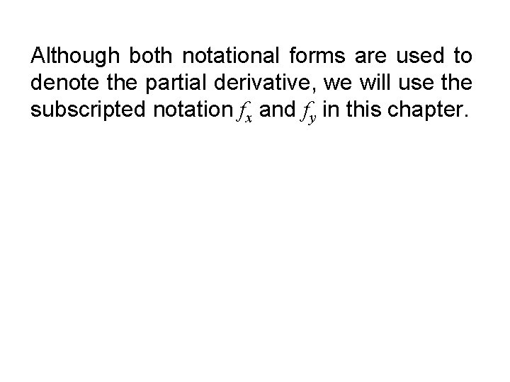 Although both notational forms are used to denote the partial derivative, we will use