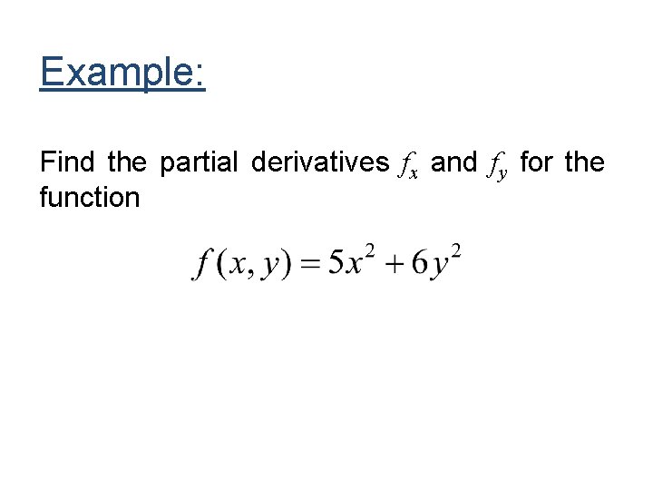 Example: Find the partial derivatives fx and fy for the function 