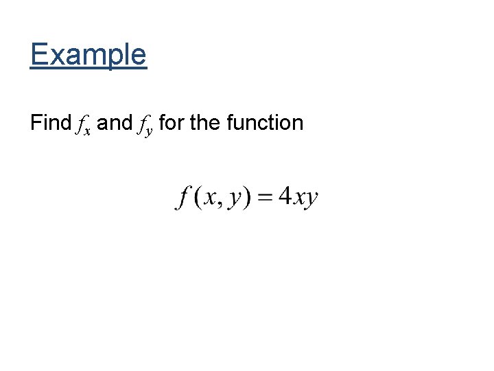 Example Find fx and fy for the function 