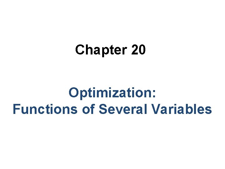 Chapter 20 Optimization: Functions of Several Variables 