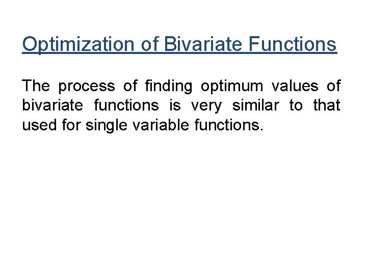 Optimization of Bivariate Functions The process of finding optimum values of bivariate functions is