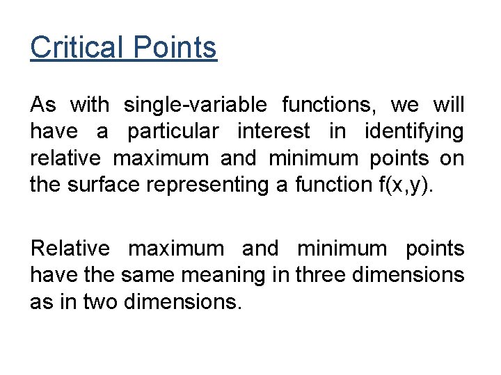 Critical Points As with single-variable functions, we will have a particular interest in identifying
