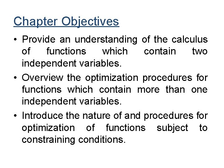 Chapter Objectives • Provide an understanding of the calculus of functions which contain two