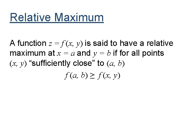 Relative Maximum A function z = f (x, y) is said to have a