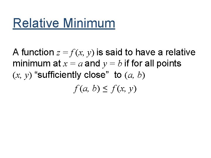 Relative Minimum A function z = f (x, y) is said to have a