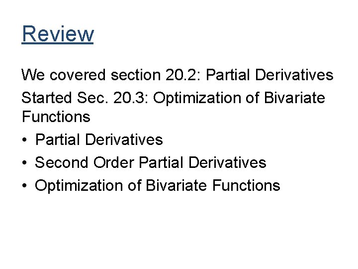 Review We covered section 20. 2: Partial Derivatives Started Sec. 20. 3: Optimization of