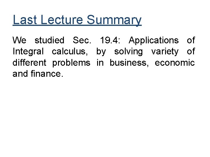 Last Lecture Summary We studied Sec. 19. 4: Applications of Integral calculus, by solving