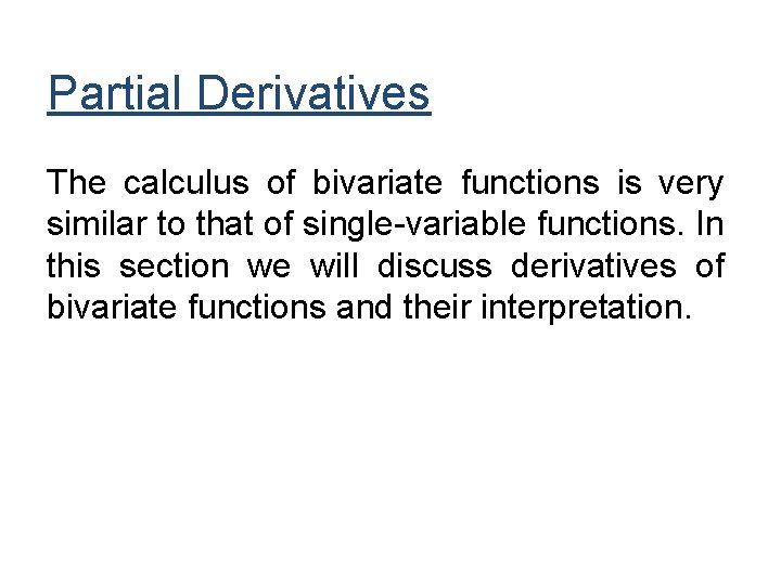 Partial Derivatives The calculus of bivariate functions is very similar to that of single-variable