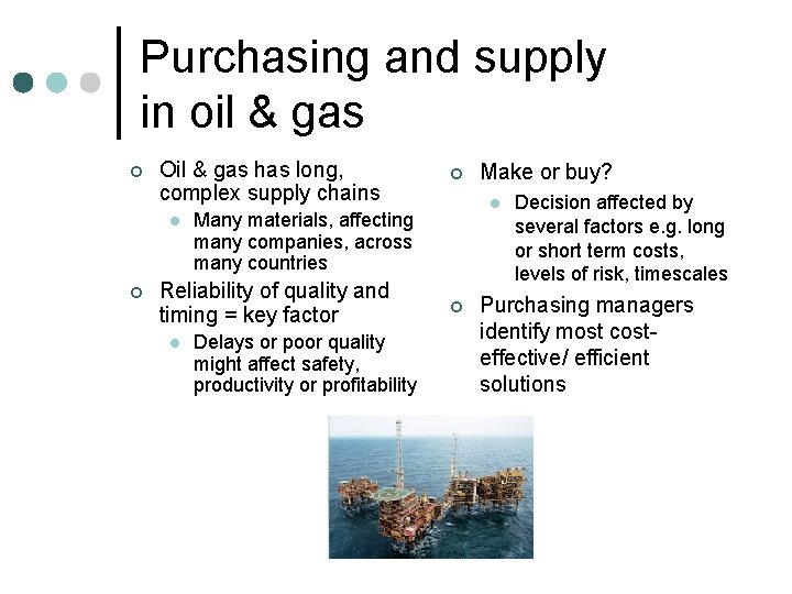 Purchasing and supply in oil & gas ¢ Oil & gas has long, complex