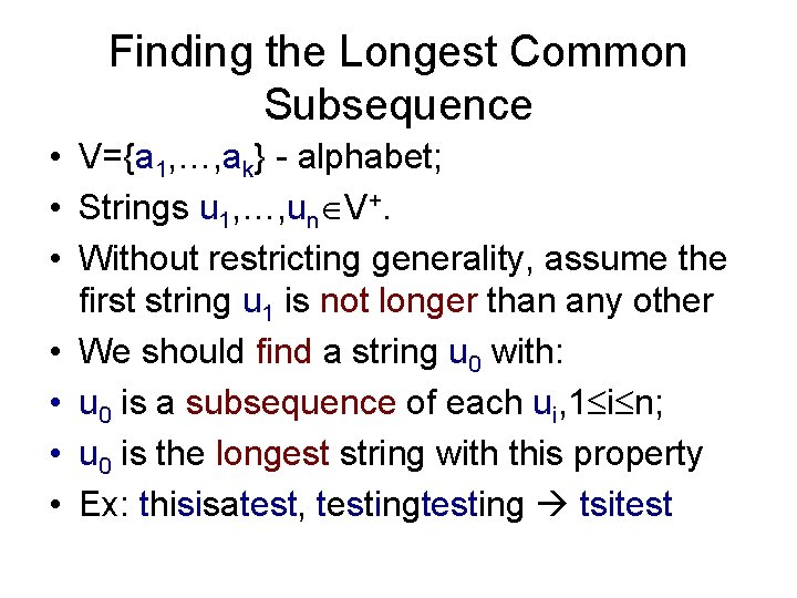 Finding the Longest Common Subsequence • V={a 1, …, ak} - alphabet; • Strings Finding the Longest Common Subsequence • V={a 1, …, ak} - alphabet; • Strings