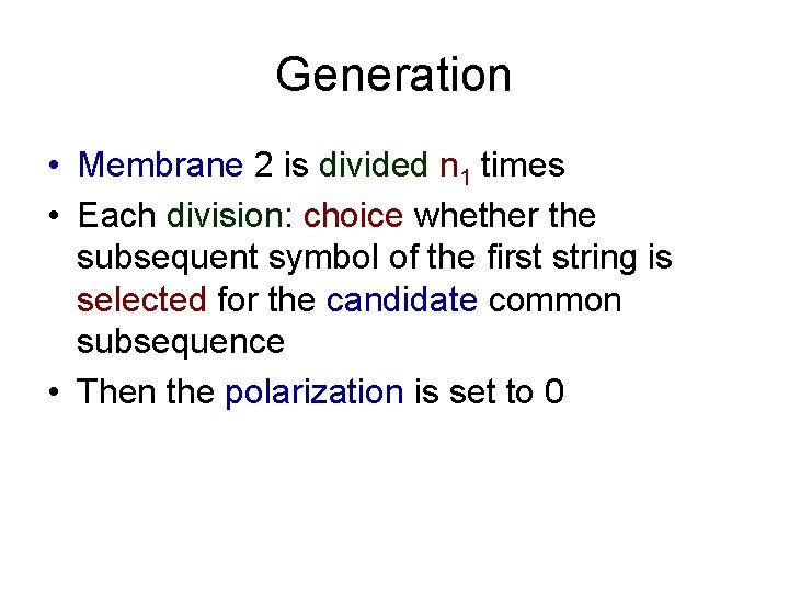 Generation • Membrane 2 is divided n 1 times • Each division: choice whether Generation • Membrane 2 is divided n 1 times • Each division: choice whether