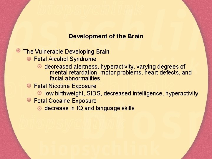 Development of the Brain The Vulnerable Developing Brain Fetal Alcohol Syndrome decreased alertness, hyperactivity,