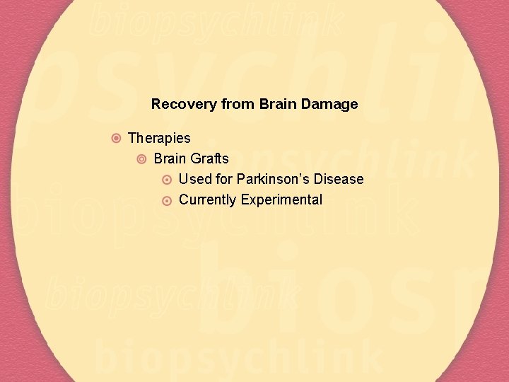 Recovery from Brain Damage Therapies Brain Grafts Used for Parkinson’s Disease Currently Experimental 