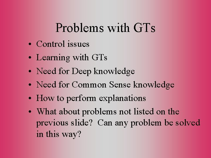 Problems with GTs • • • Control issues Learning with GTs Need for Deep