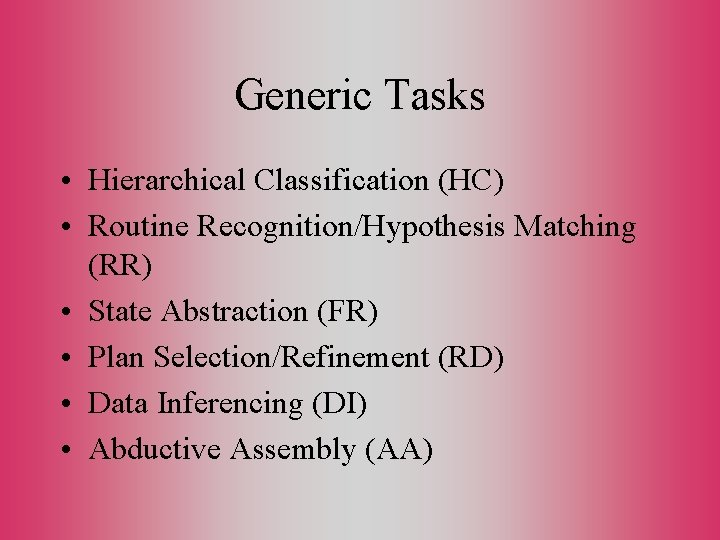 Generic Tasks • Hierarchical Classification (HC) • Routine Recognition/Hypothesis Matching (RR) • State Abstraction