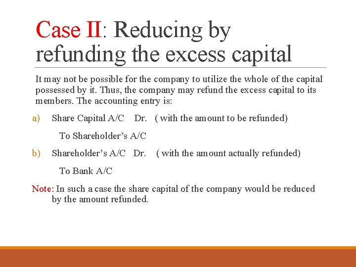 Case II: Reducing by refunding the excess capital It may not be possible for