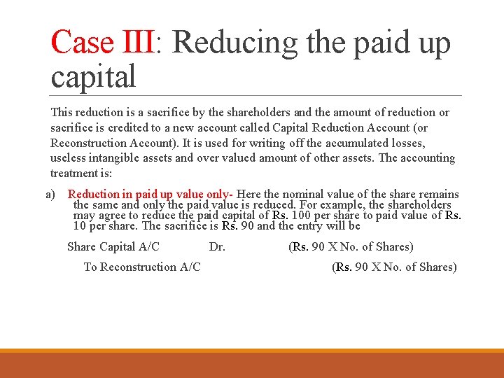 Case III: Reducing the paid up capital This reduction is a sacrifice by the