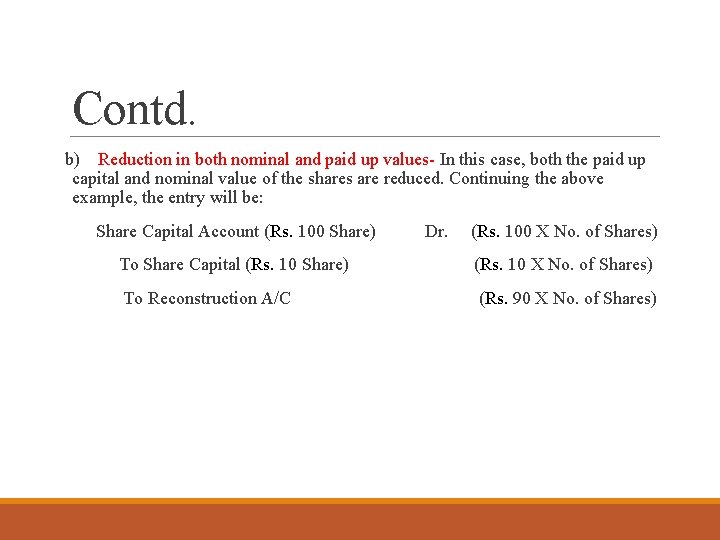 Contd. b) Reduction in both nominal and paid up values- In this case, both