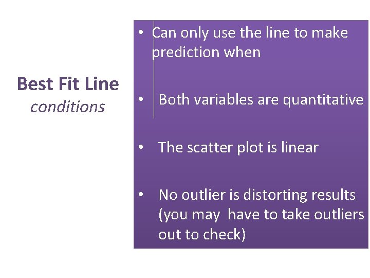  • Can only use the line to make prediction when Best Fit Line