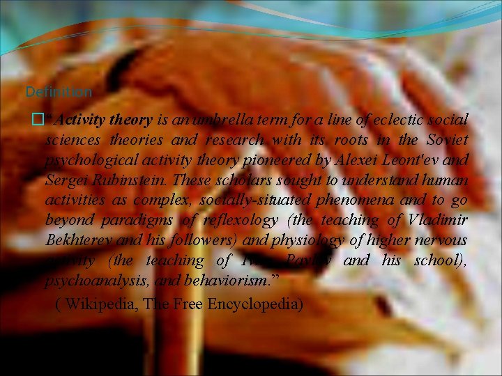 Definition �“Activity theory is an umbrella term for a line of eclectic social sciences