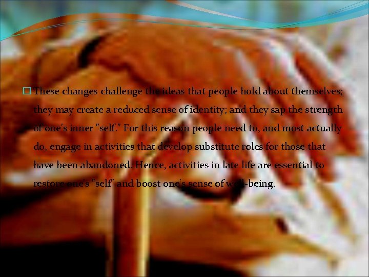 � These changes challenge the ideas that people hold about themselves; they may create