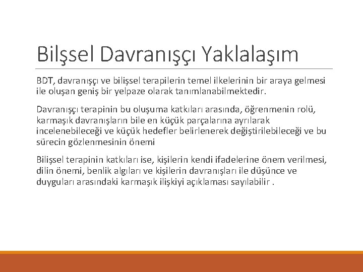 Bilşsel Davranışçı Yaklalaşım BDT, davranışçı ve bilişsel terapilerin temel ilkelerinin bir araya gelmesi ile