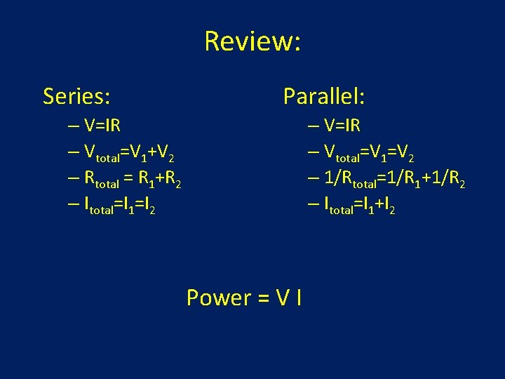 Review: Series: Parallel: – V=IR – Vtotal=V 1+V 2 – Rtotal = R 1+R