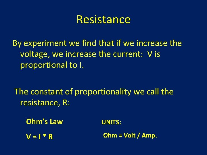 Resistance By experiment we find that if we increase the voltage, we increase the