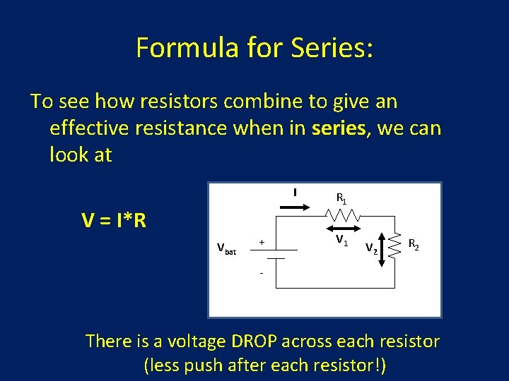 Formula for Series: To see how resistors combine to give an effective resistance when