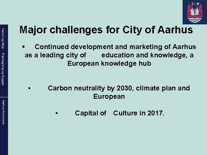 Teknik og Miljø - Planlægning og Byggeri Major challenges for City of Aarhus §