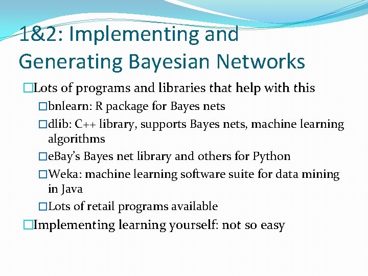 1&2: Implementing and Generating Bayesian Networks �Lots of programs and libraries that help with