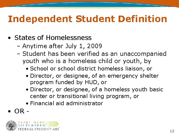 Independent Student Definition • States of Homelessness – Anytime after July 1, 2009 –