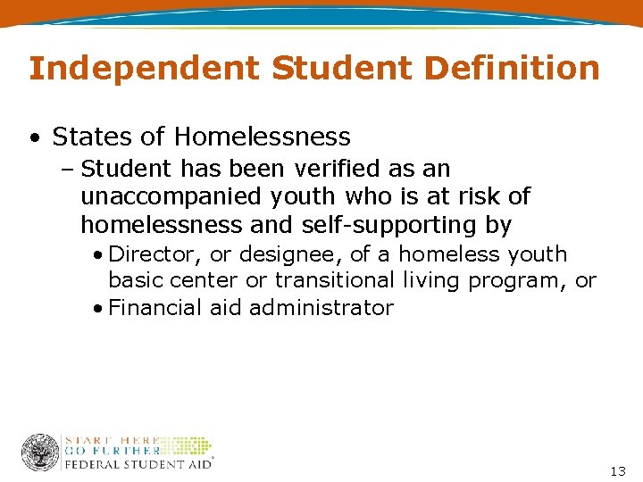Independent Student Definition • States of Homelessness – Student has been verified as an