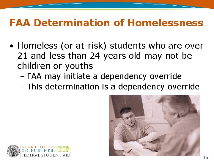 FAA Determination of Homelessness • Homeless (or at-risk) students who are over 21 and
